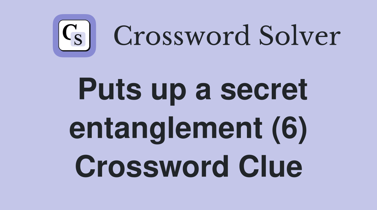 Puts up a secret entanglement (6) Crossword Clue