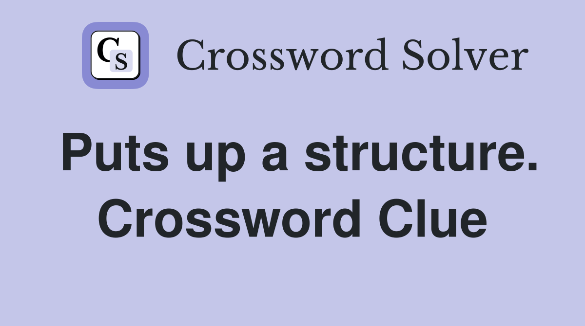 Puts up a structure. Crossword Clue