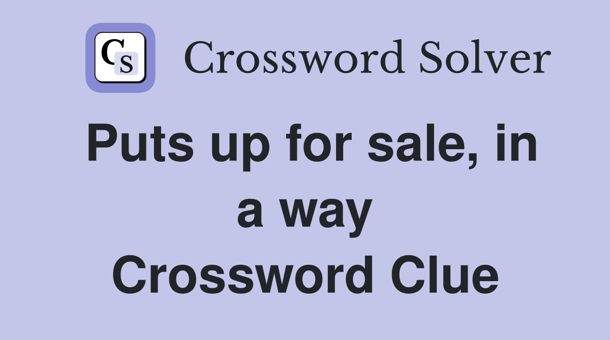 Puts up for sale, in a way Crossword Clue
