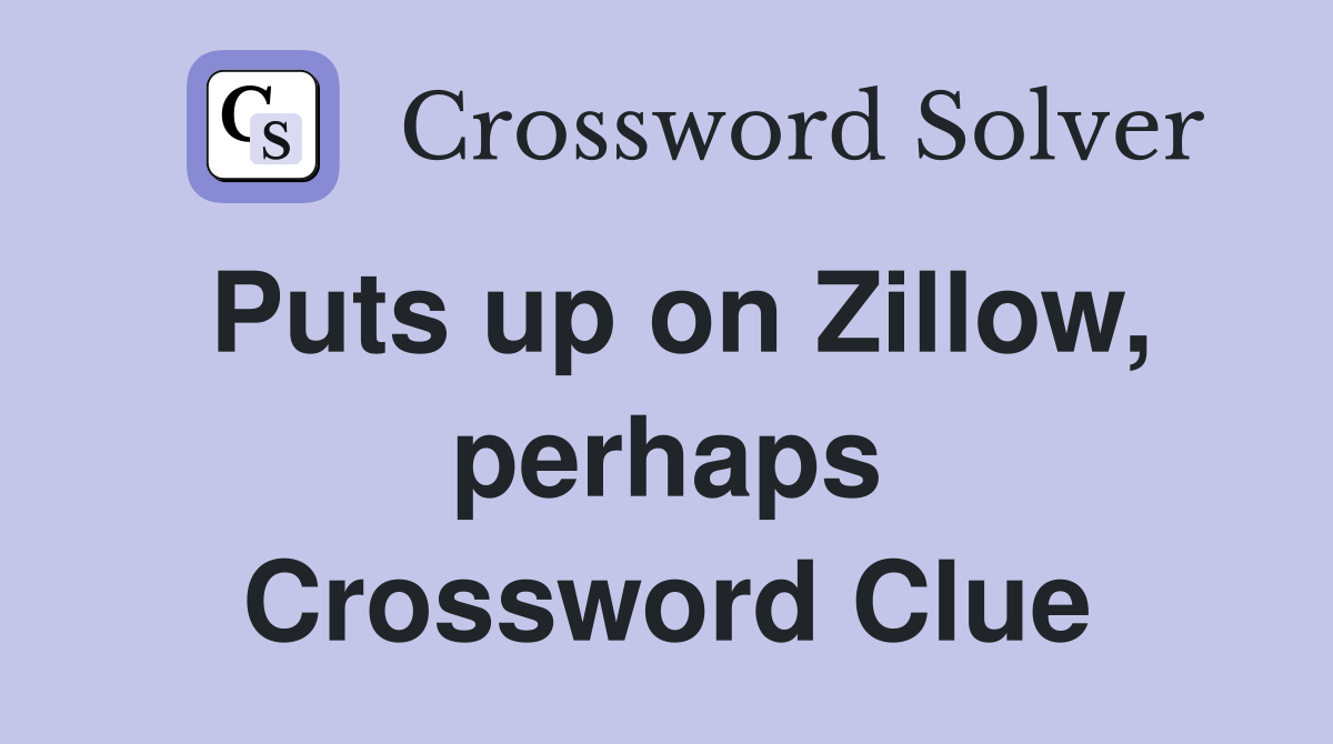 Puts up on Zillow, perhaps Crossword Clue