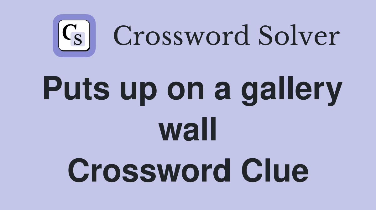 Puts up on a gallery wall Crossword Clue