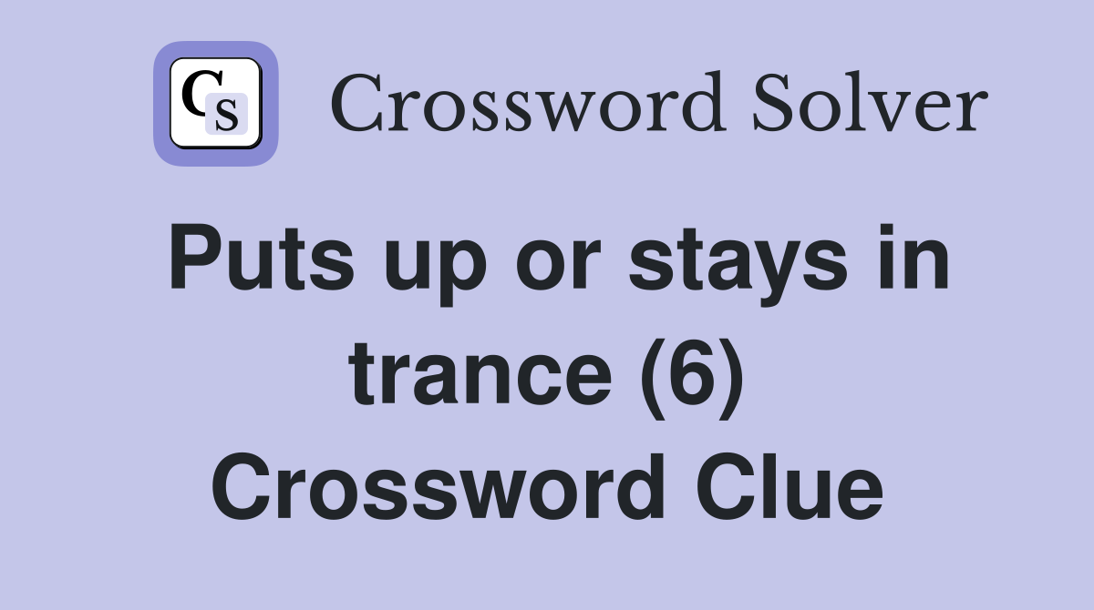 Puts up or stays in trance (6) Crossword Clue