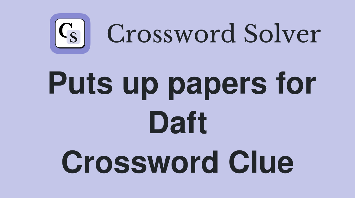 Puts up papers for Daft Crossword Clue