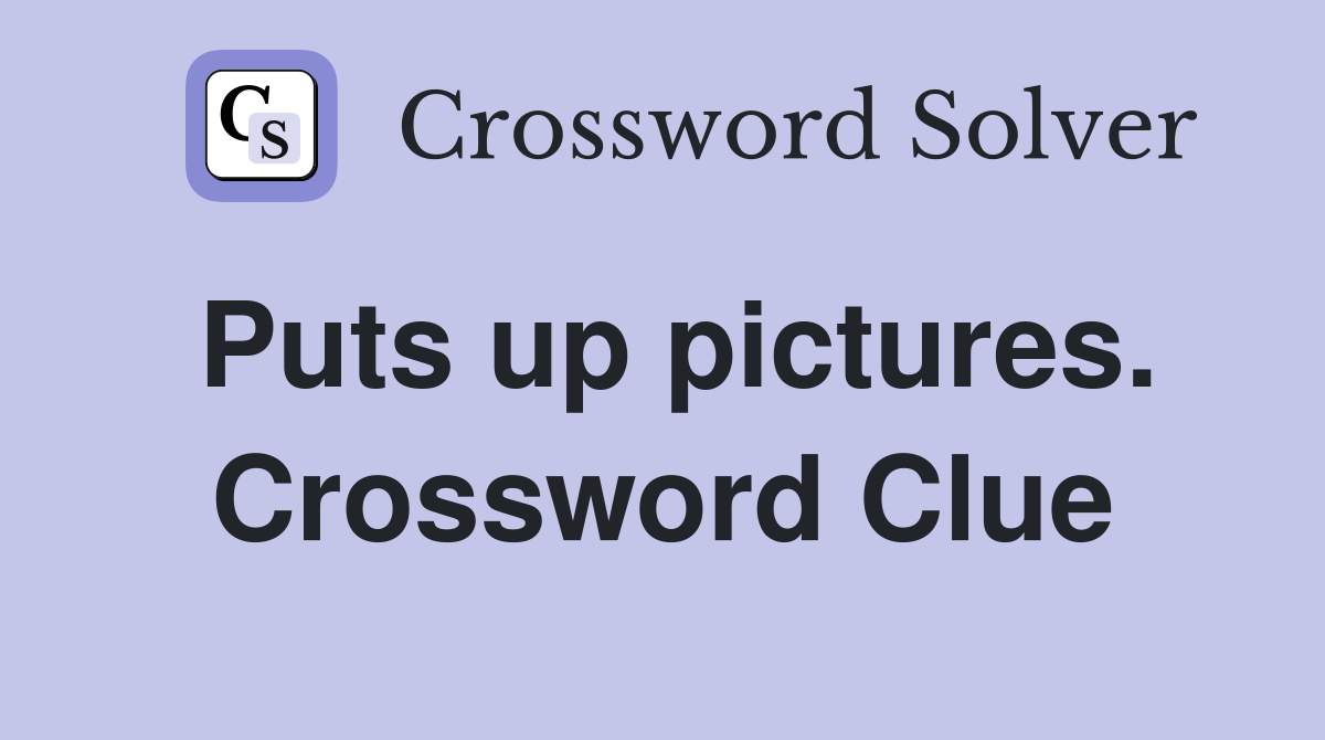 Puts up pictures. Crossword Clue