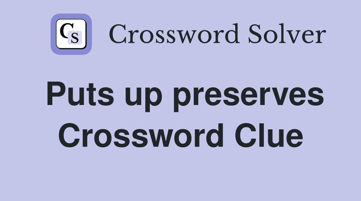 Puts up preserves Crossword Clue