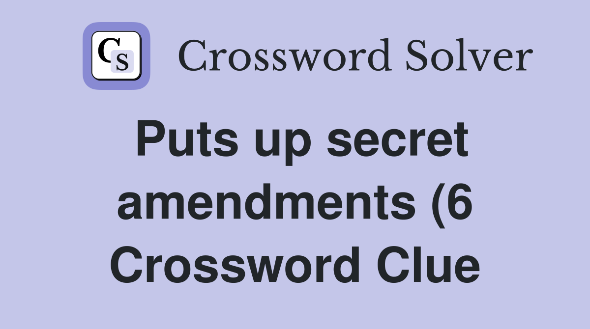 Puts up secret amendments (6) Crossword Clue Answers Crossword Solver Puts up secret amendments (6) Crossword Clue Answers Crossword Solver