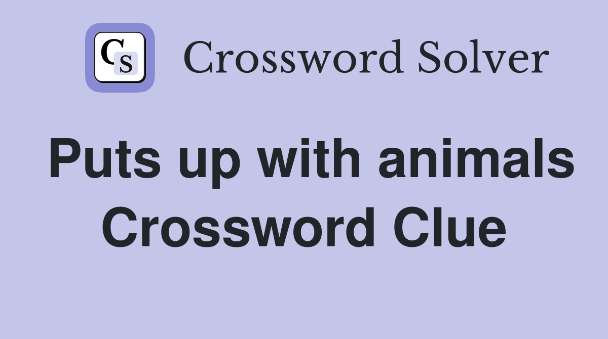 Puts up with animals Crossword Clue