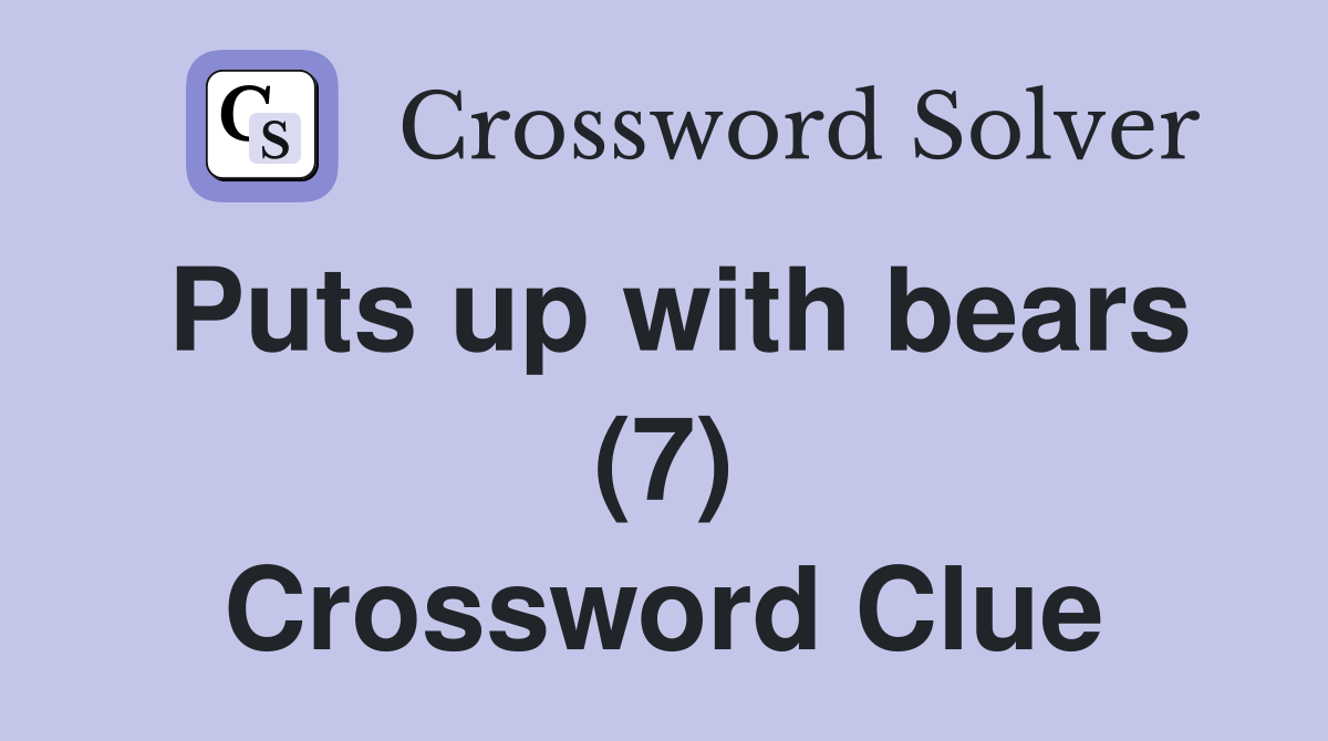 Puts up with bears (7) Crossword Clue