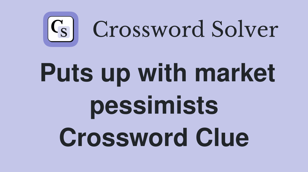 Puts up with market pessimists Crossword Clue