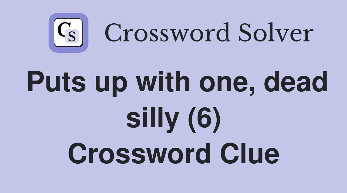 Puts up with one, dead silly (6) Crossword Clue
