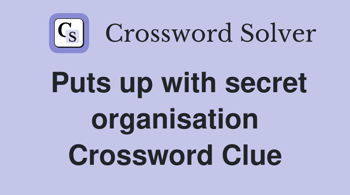 Puts up with secret organisation Crossword Clue