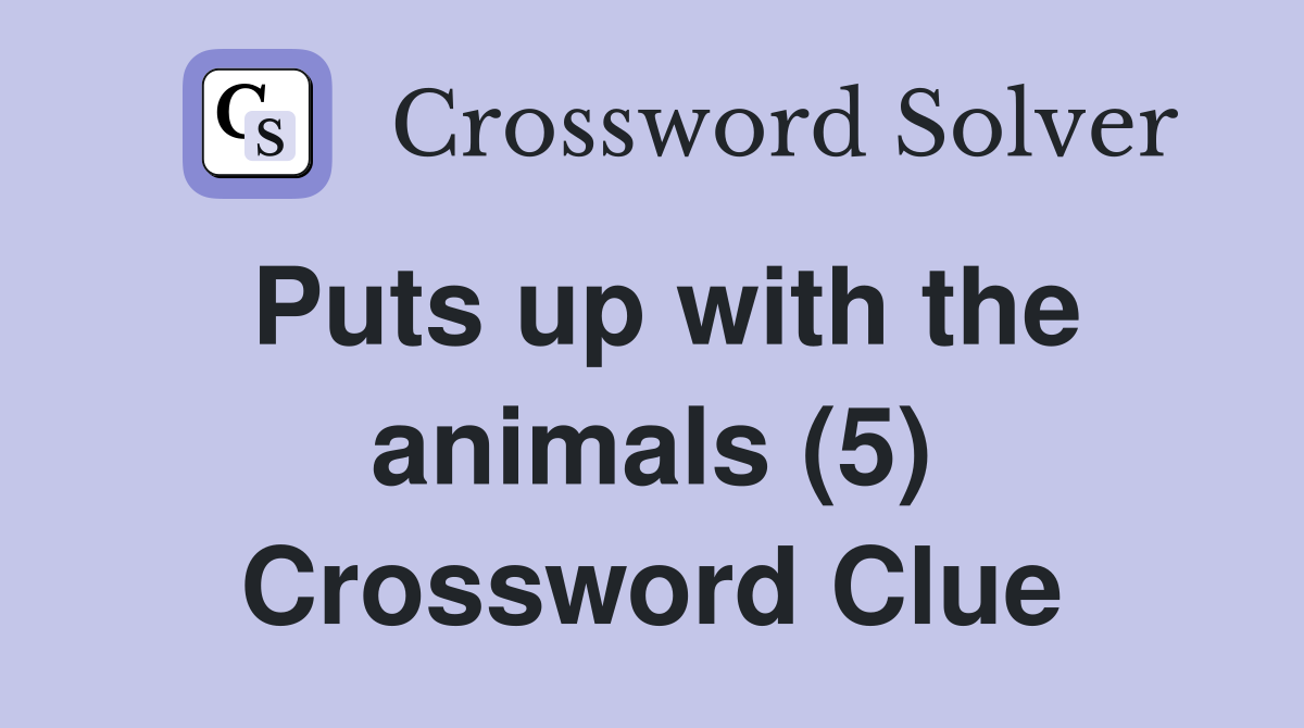Puts up with the animals (5) Crossword Clue