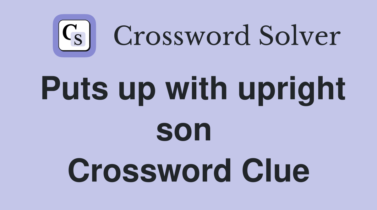 Puts up with upright son  Crossword Clue