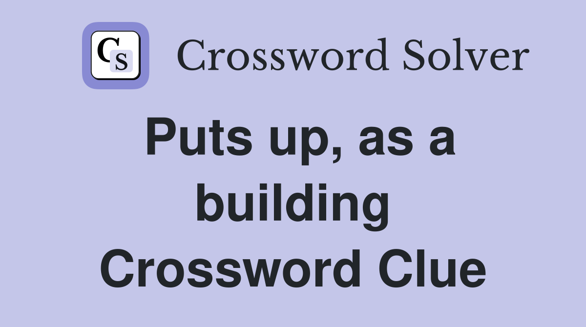 Puts up, as a building Crossword Clue