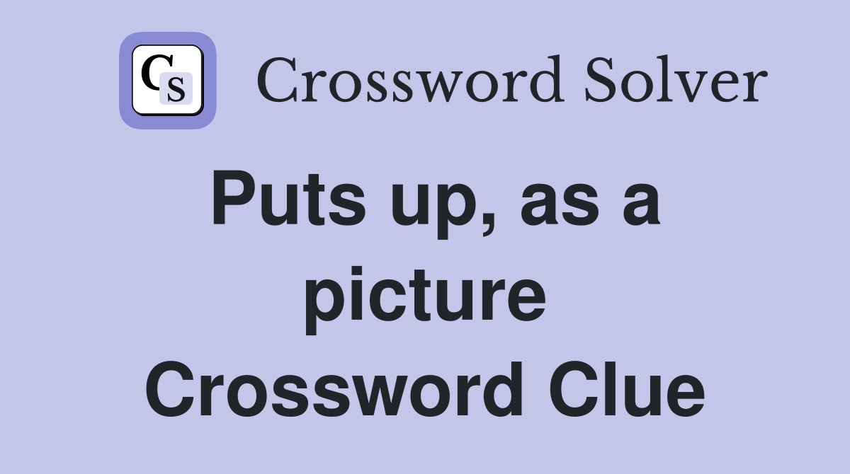 Puts up, as a picture Crossword Clue