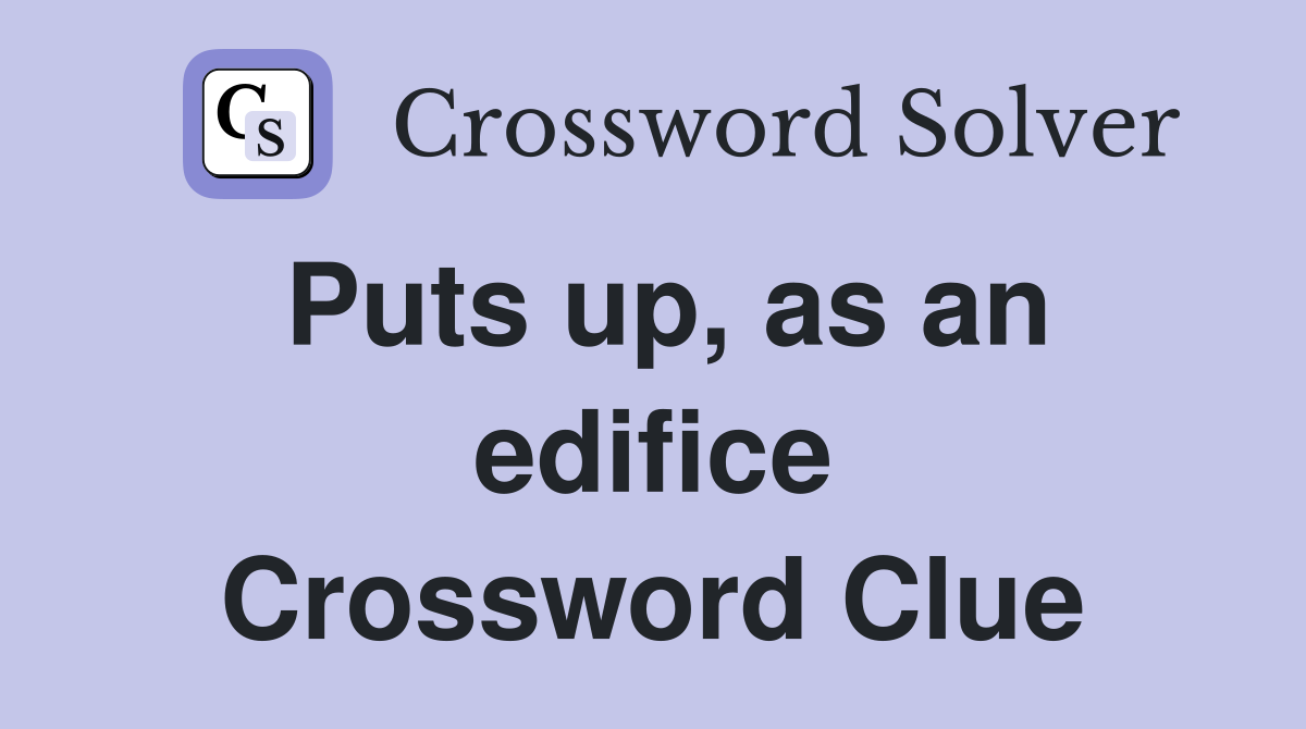 Puts up, as an edifice Crossword Clue