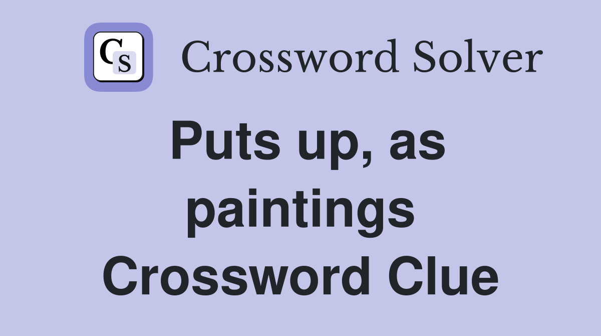 Puts up, as paintings Crossword Clue