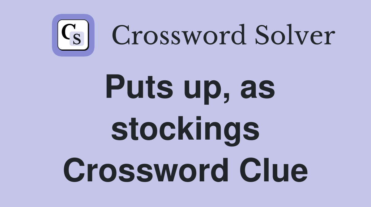 Puts up, as stockings Crossword Clue