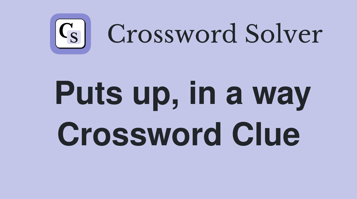 Puts up, in a way Crossword Clue