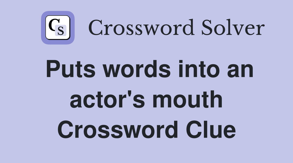Puts words into an actor's mouth Crossword Clue