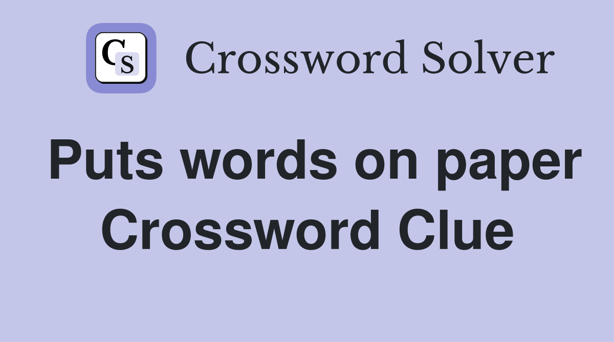 Puts words on paper Crossword Clue