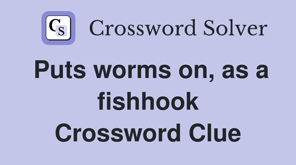 Puts worms on, as a fishhook Crossword Clue