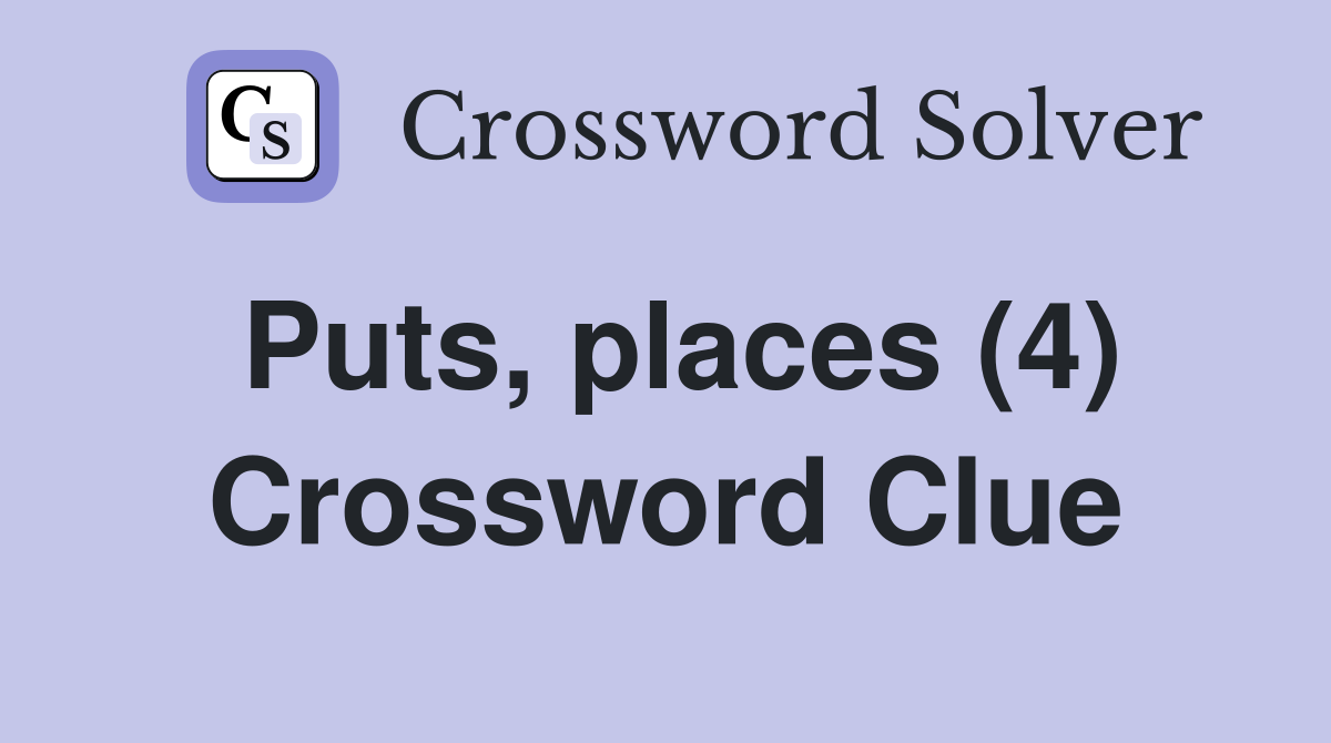 Puts, places (4) Crossword Clue