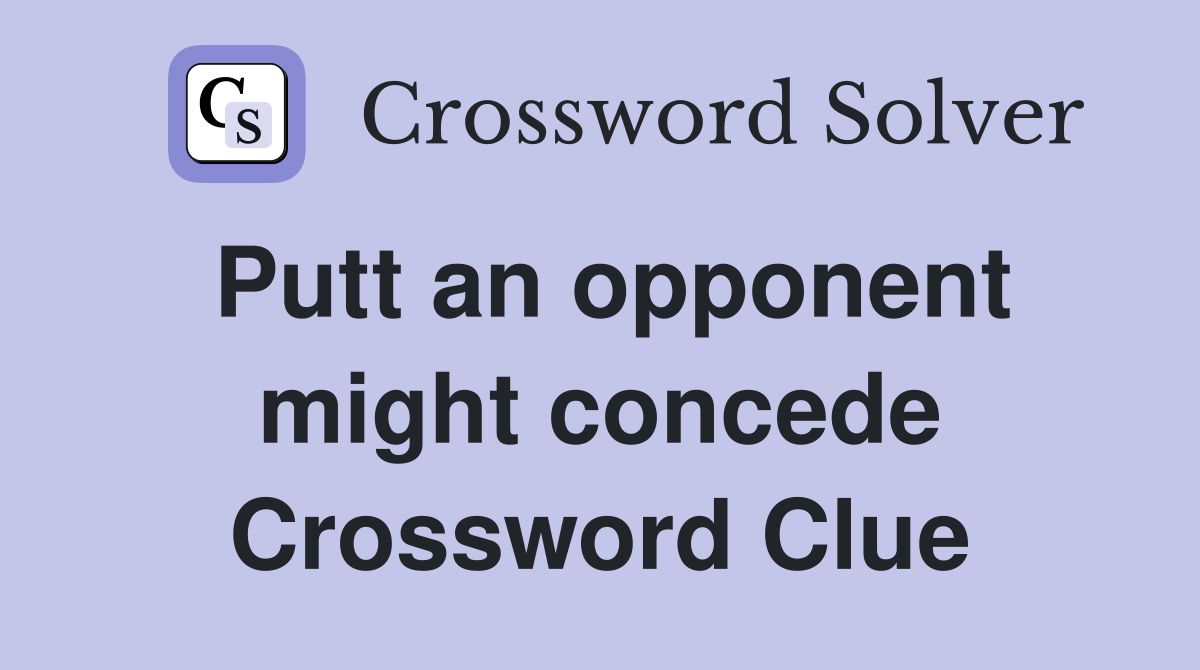 Putt an opponent might concede Crossword Clue
