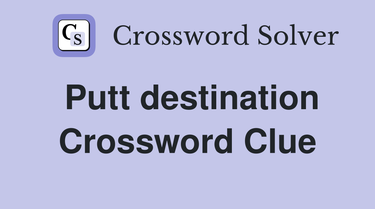 Putt destination Crossword Clue