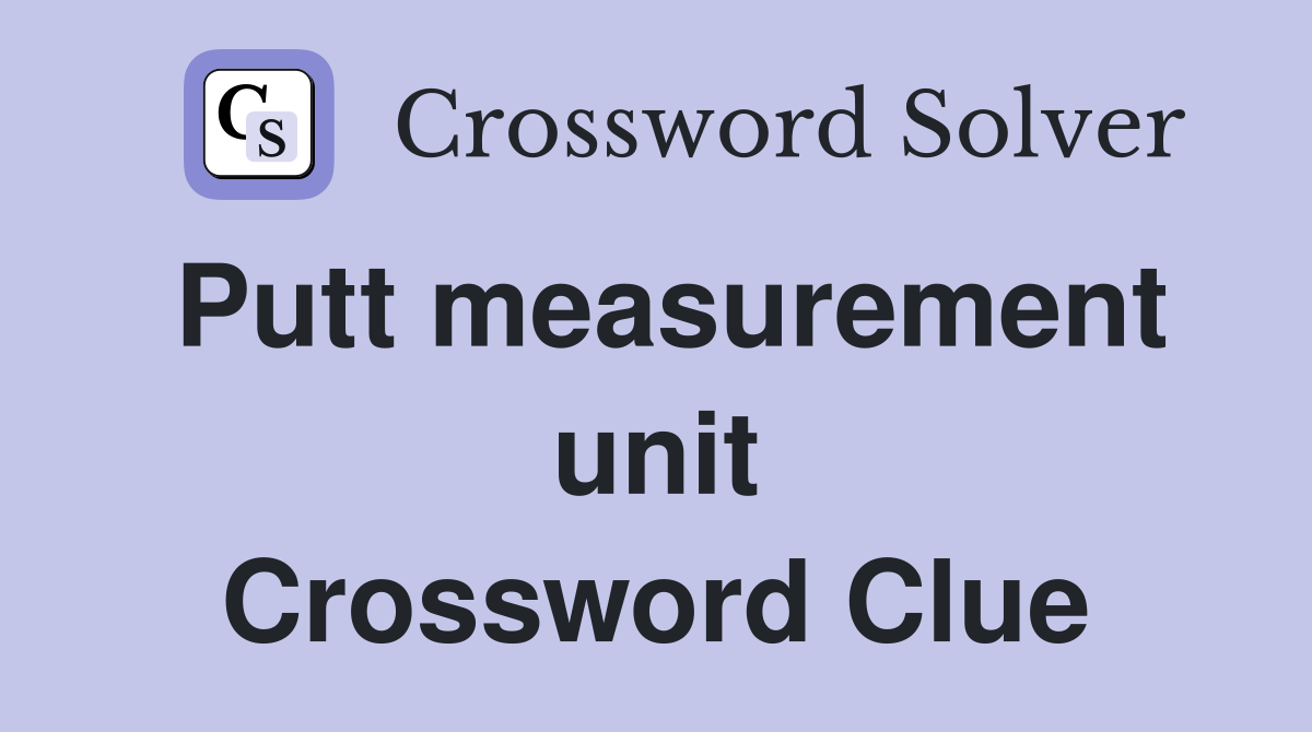 Putt measurement unit Crossword Clue