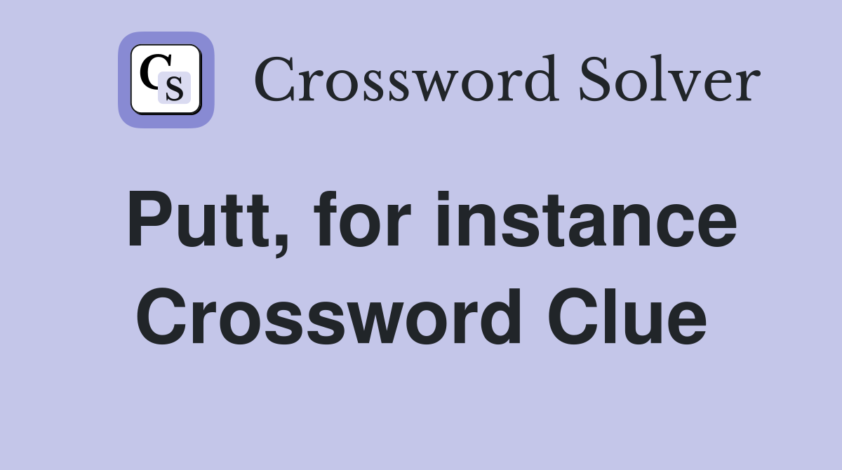 Putt, for instance Crossword Clue