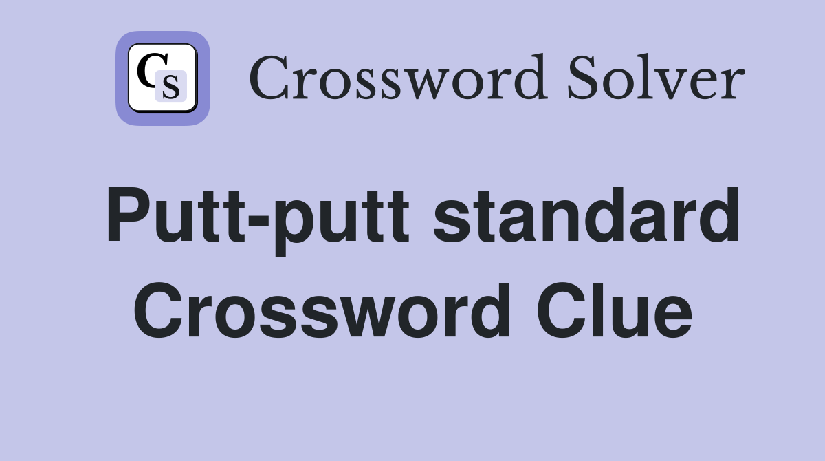 Putt-putt standard Crossword Clue