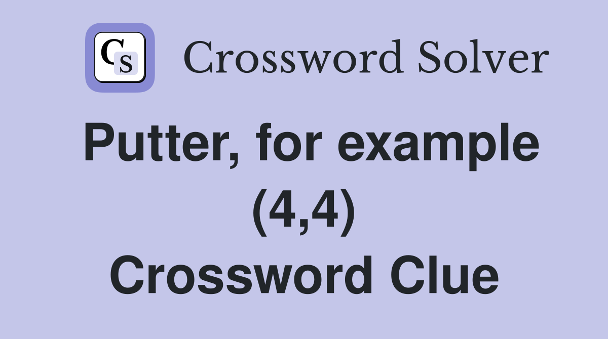 Putter, for example (4,4) Crossword Clue