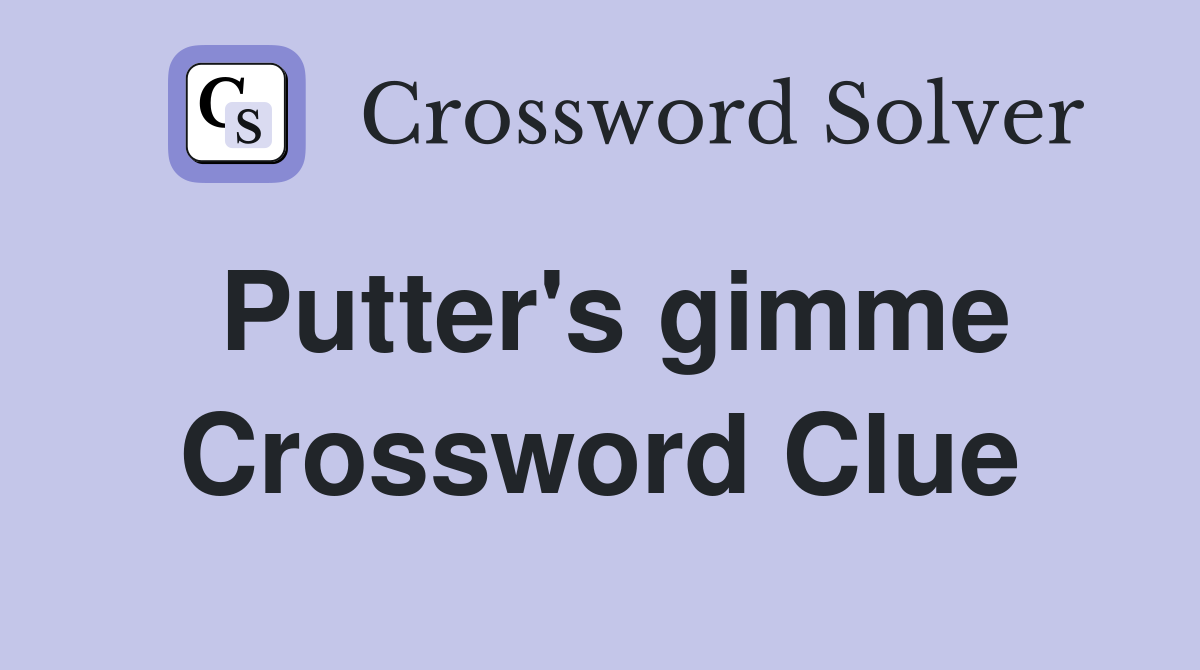 Putter's gimme Crossword Clue