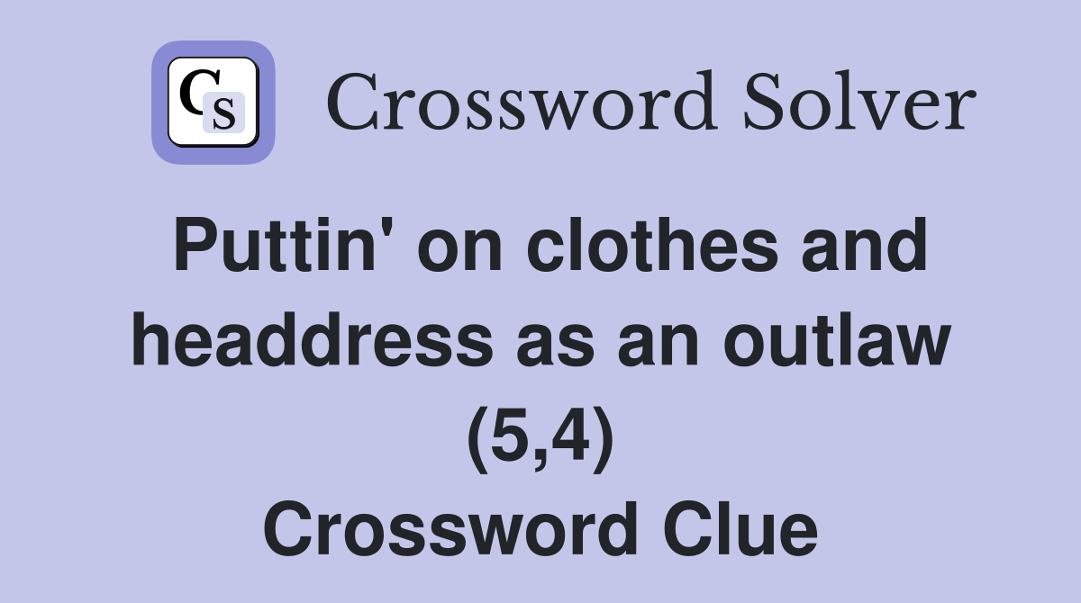 Puttin' on clothes and headdress as an outlaw (5,4) Crossword Clue