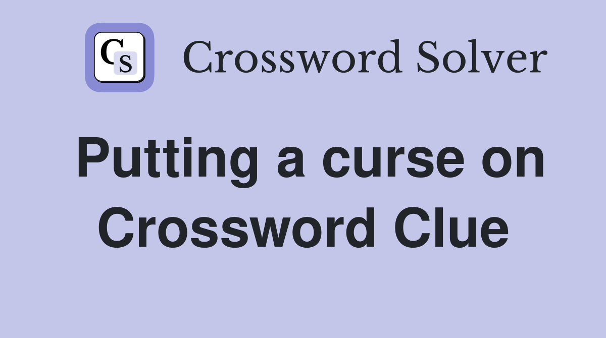 Putting a curse on Crossword Clue