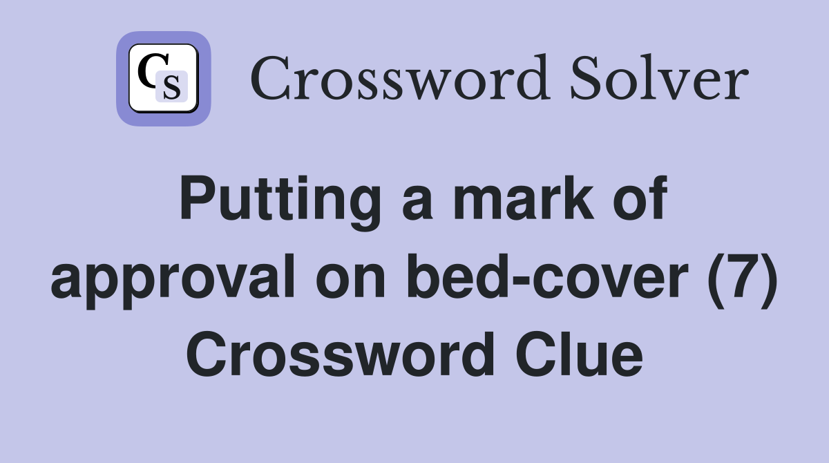 Putting a mark of approval on bed-cover (7) Crossword Clue
