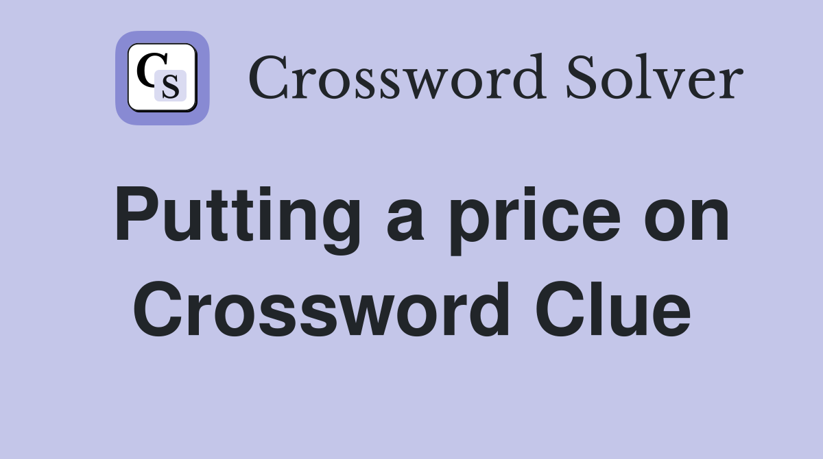 Putting a price on Crossword Clue