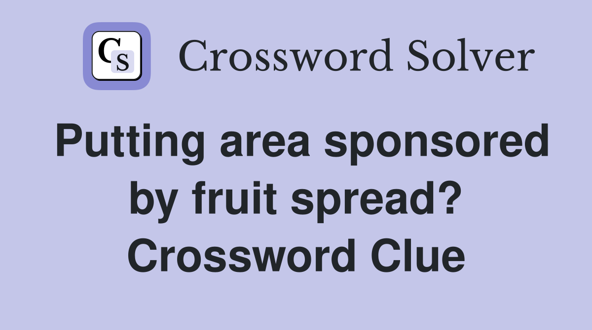 Putting area sponsored by fruit spread? Crossword Clue