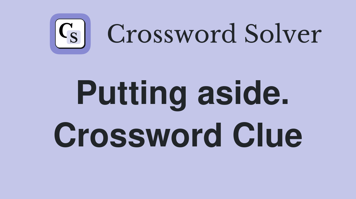 Putting aside. Crossword Clue