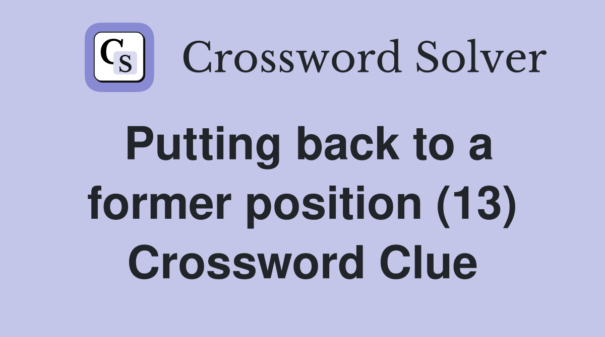 Putting back to a former position (13) Crossword Clue