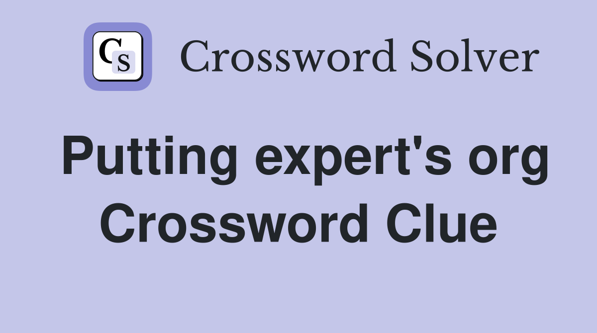 Putting expert's org Crossword Clue