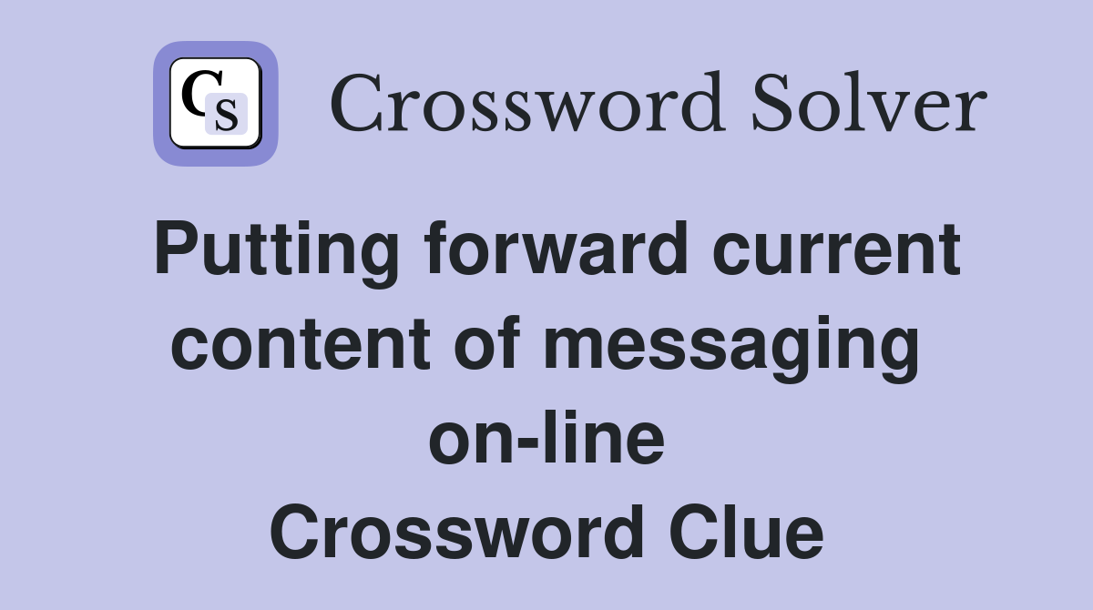 Putting forward current content of messaging on-line Crossword Clue