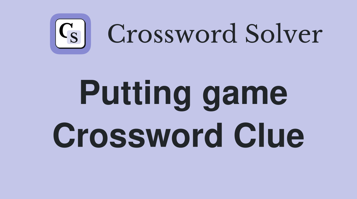 Putting game Crossword Clue