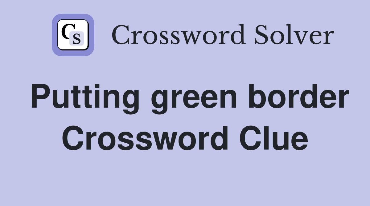 Putting green border Crossword Clue