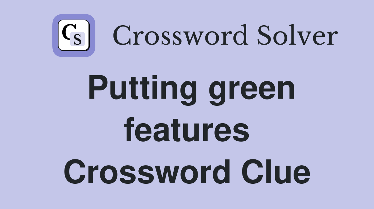 Putting green features Crossword Clue