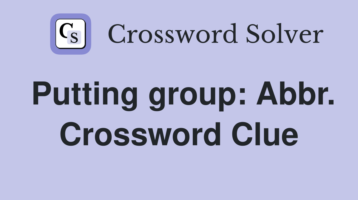 Putting group: Abbr. Crossword Clue