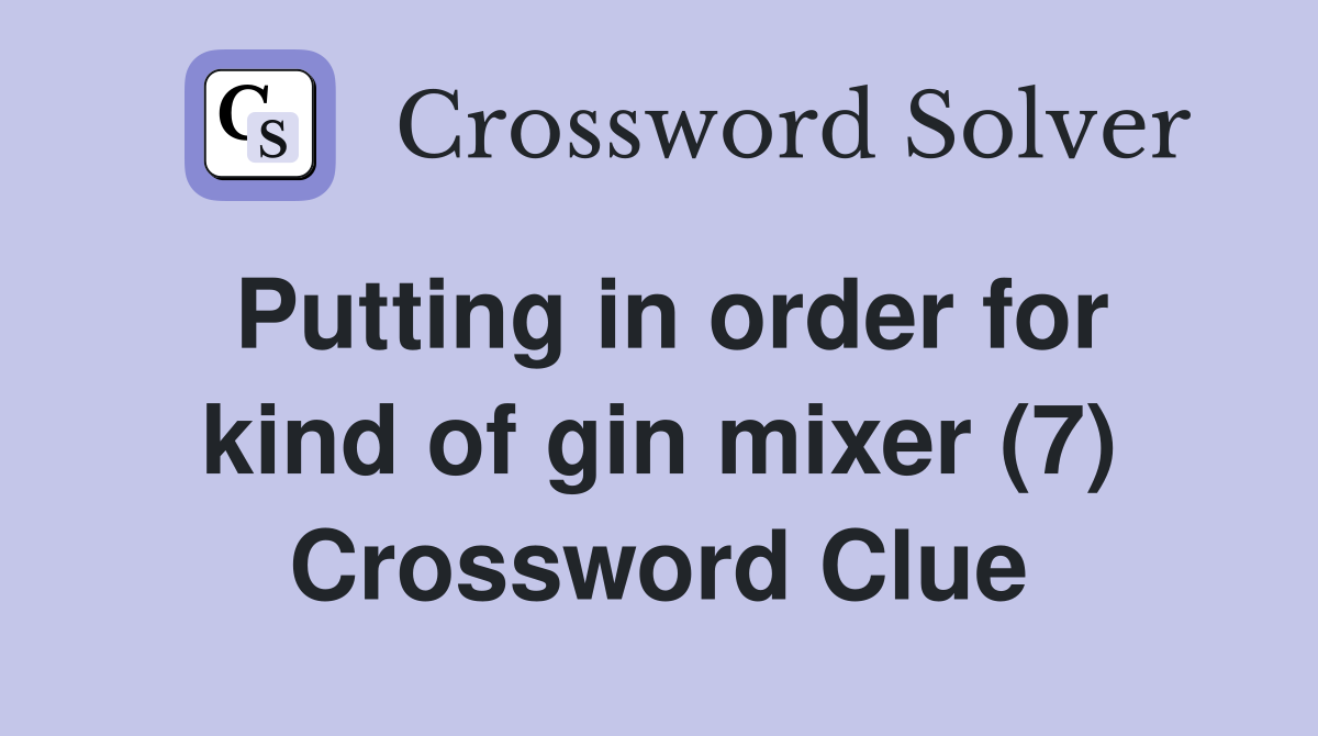 Putting in order for kind of gin mixer (7) Crossword Clue