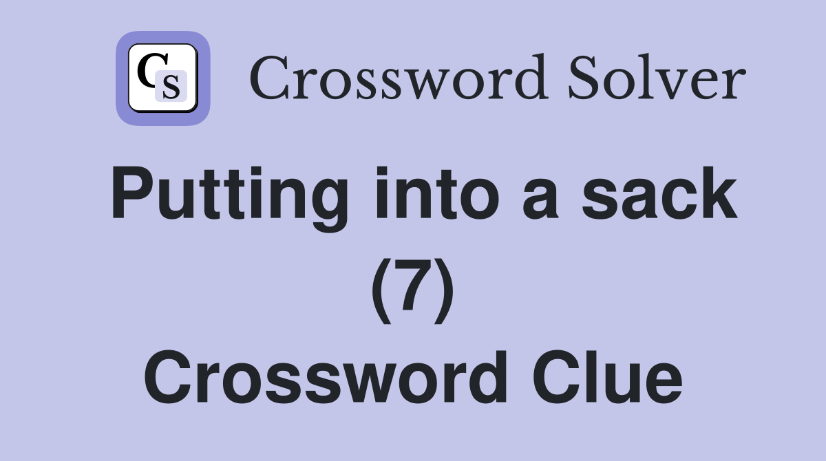 Putting into a sack (7) Crossword Clue