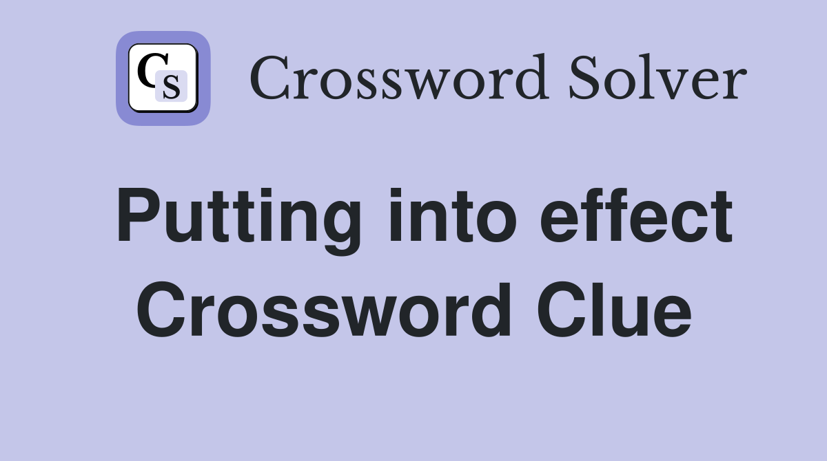 Putting into effect Crossword Clue